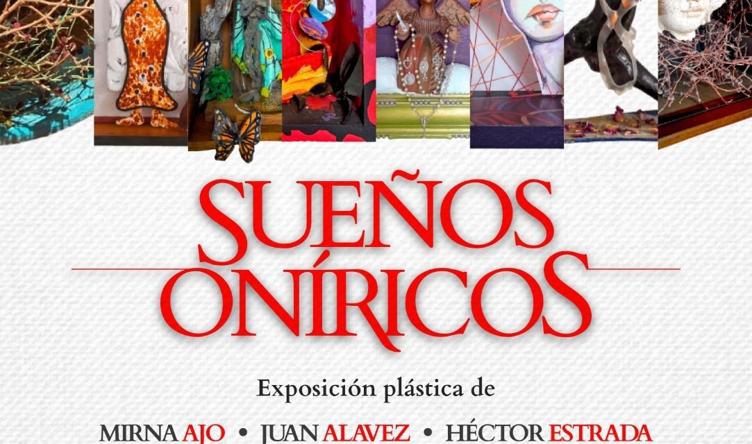 Invita a exposición “Sueños Oníricos” encabezada por Juan Carlos Alavez