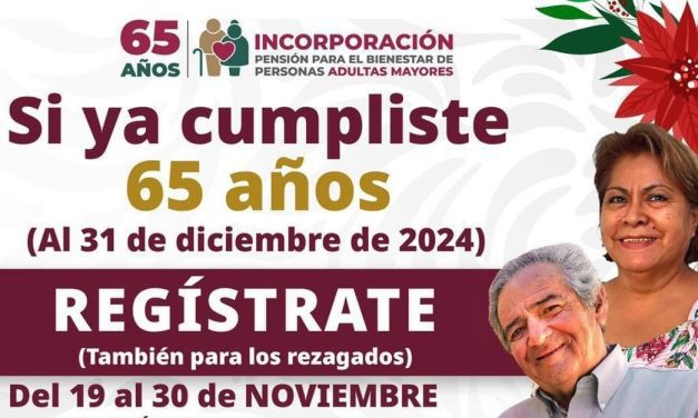 Incorporación a la Pensión para el Bienestar de los Adultos Mayores de 65 o más