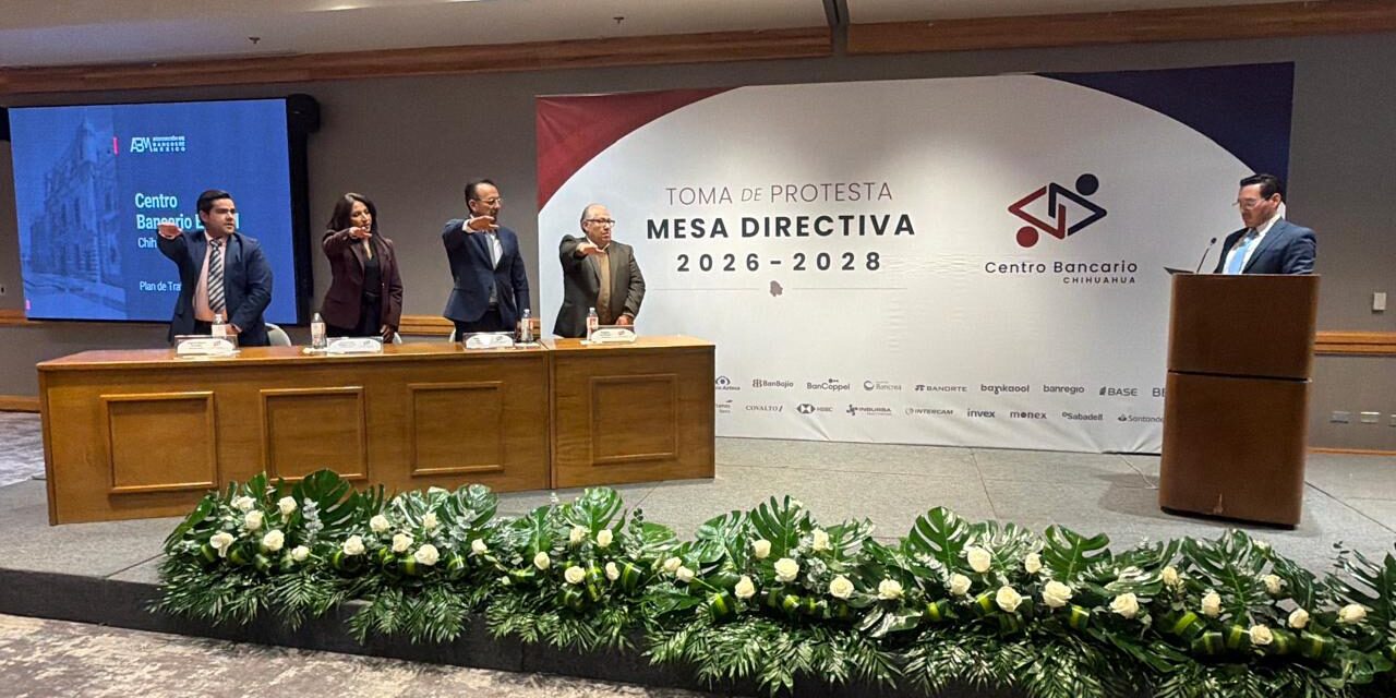 Rinde protesta Sergio Becerra como presidente del Centro Bancario de Chihuahua